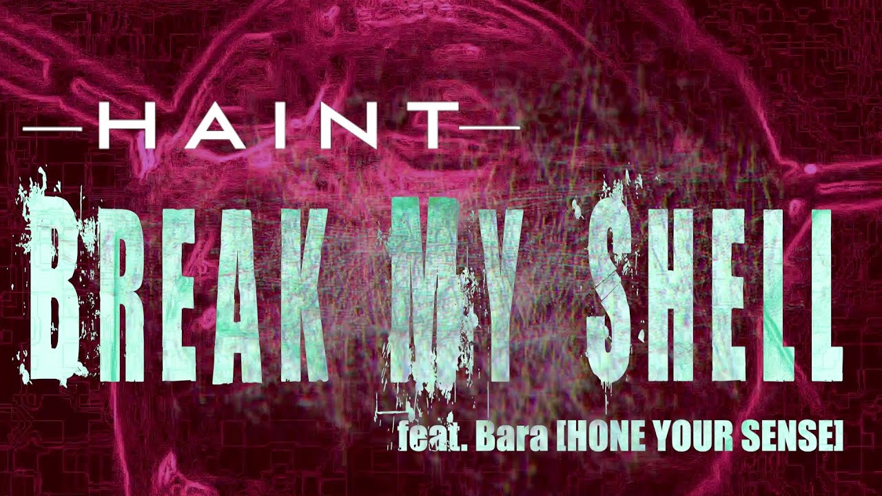 Haint - Break My Shell feat. Bara [HONE YOUR SENSE] - Official Visualizer