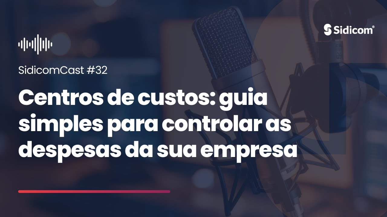 SidicomCast #32 - Centros de custos: guia de gestão financeira e controle da rentabilidade por setor