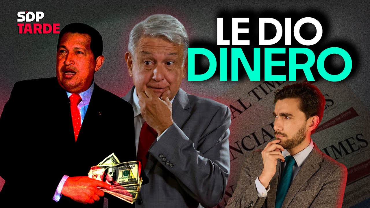 Hugo Chávez FINANCIÓ a AMLO: FT | 40 HORAS: dos días laborables |  JULIÁN MAZOY en SDPtarde 🌤️