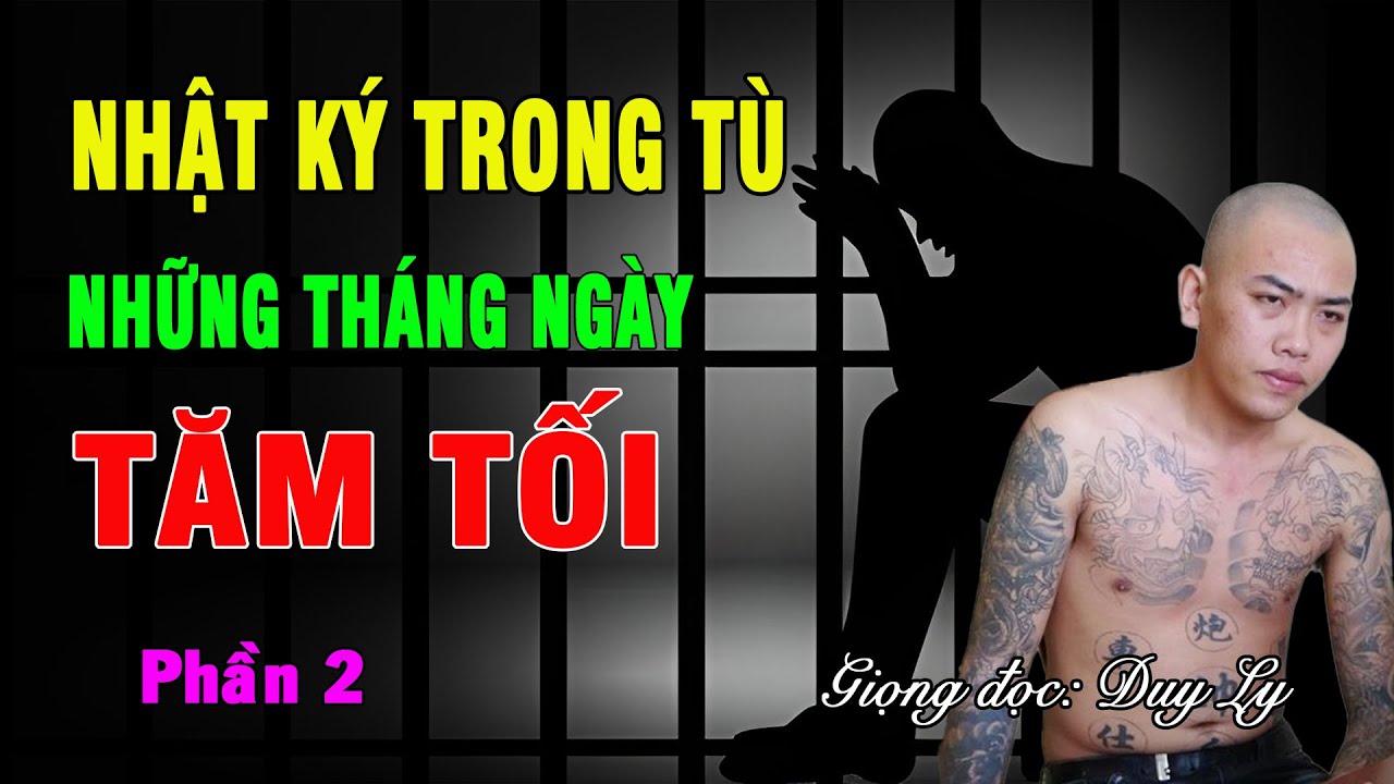 Nhật ký trong tù - Những tháng ngày tăm tối (Phần 2) | Duy Ly Radio