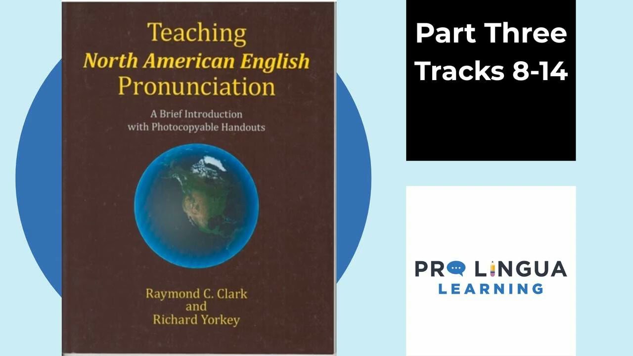 Teaching North American English Pronunciation: Part 3, Tracks 8-14