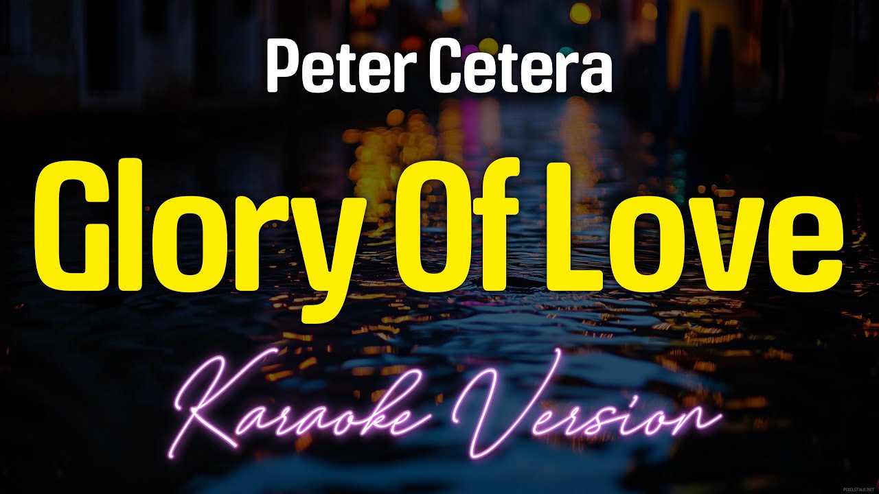 GLORY OF LOVE - Peter Cetera (KARAOKE Version)