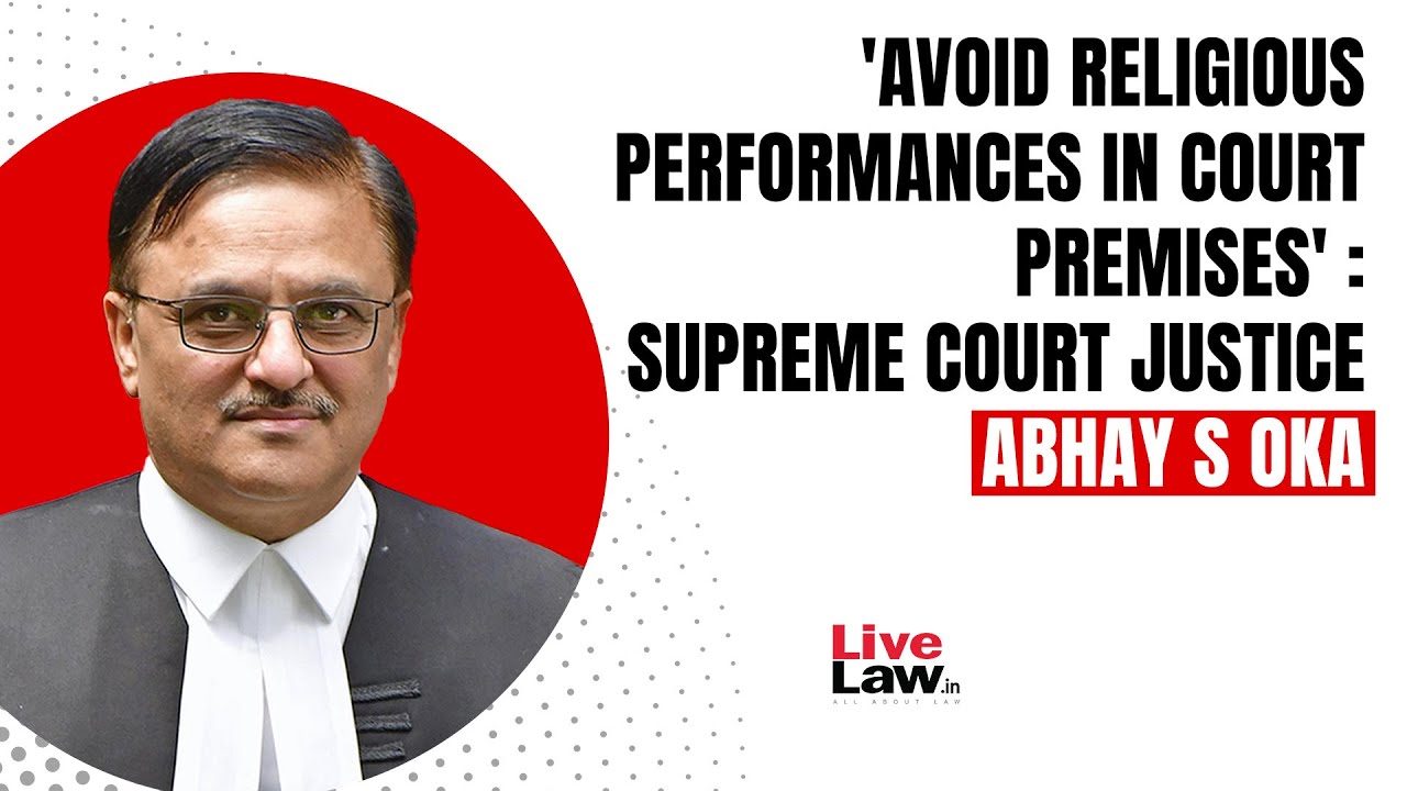 'Avoid Religious Performances In Court Premises' : Supreme Court Justice Abhay S Oka