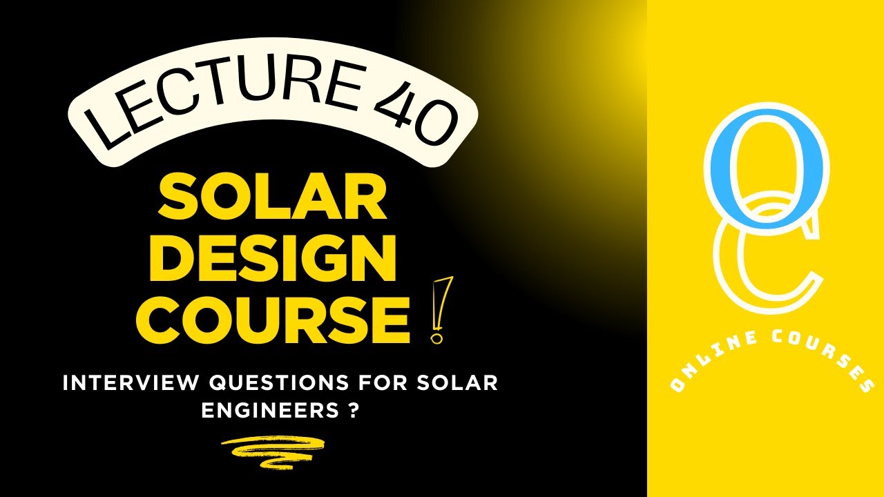 Interview Questions for Solar Engineers ? | Lecture 40 | Solar Design Course