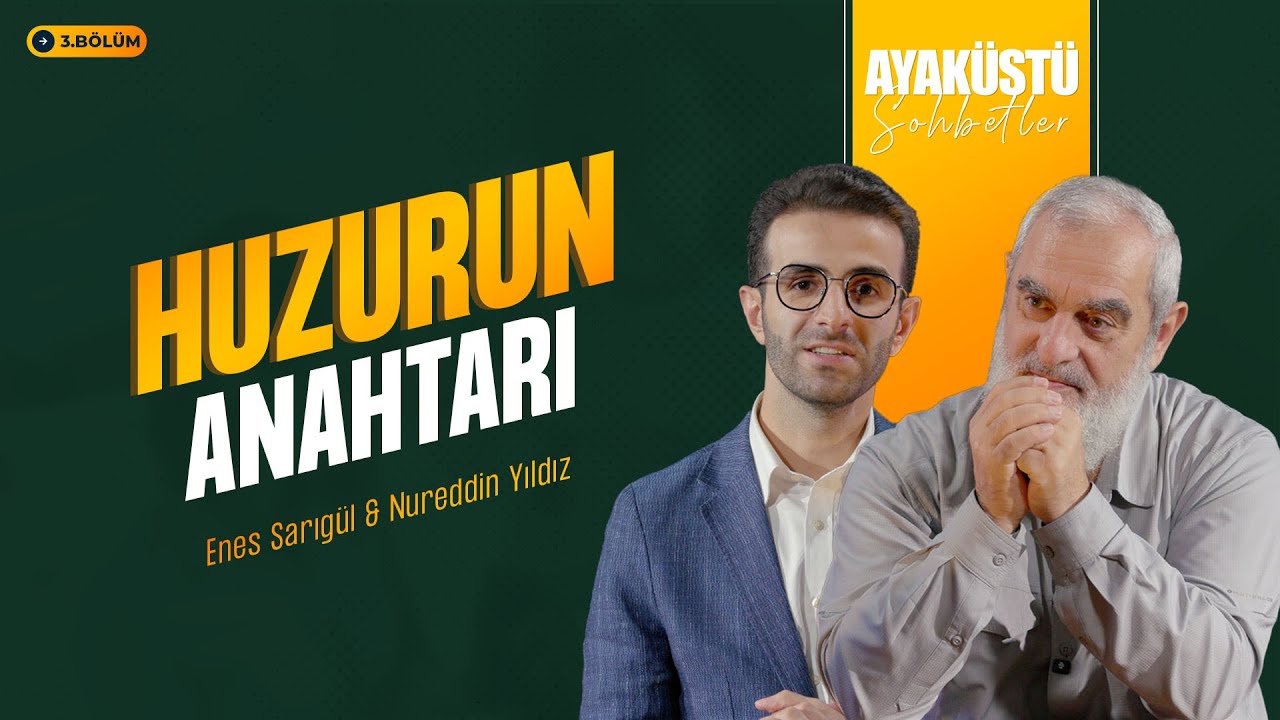 HUZURUN ANAHTARI | AYAKÜSTÜ SOHBETLER | 3. BÖLÜM
