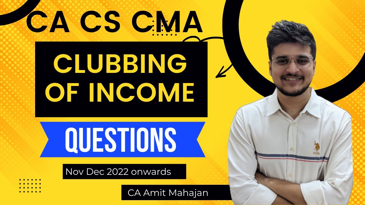 9. Clubbing of income - Questions - CA CS CMA - Inter / Executive - CA Amit Mahajan