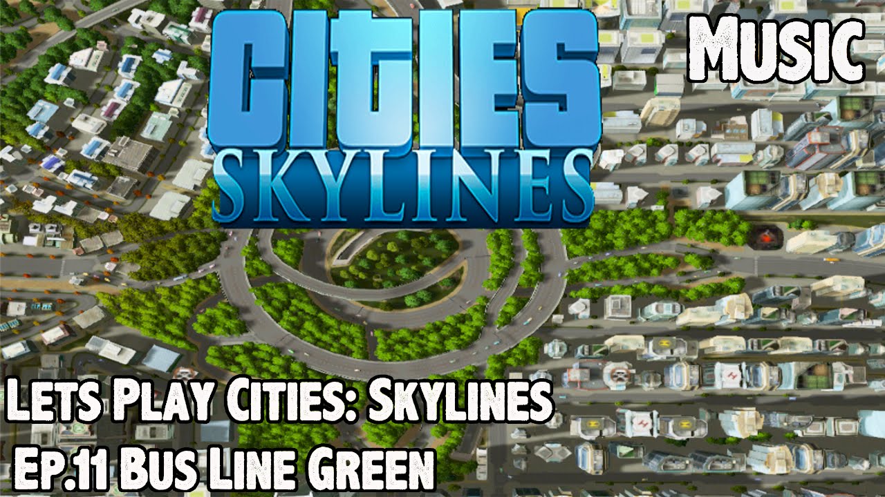Cities: Skylines - Lets Play - Ep.11 Bus Line - Green Line