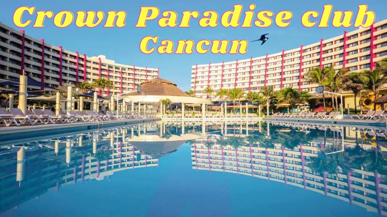 Crown Paradise Club, Cancun Mexico.