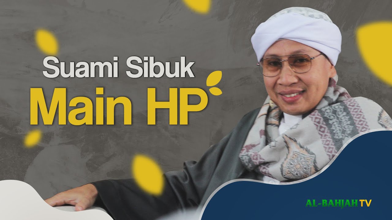 Suami Jadi Kasar, Sibuk Main Gadget HP TERUS Dan Suka Film, Istri Harus Bagaimana ⁉️ | Buya Yahya