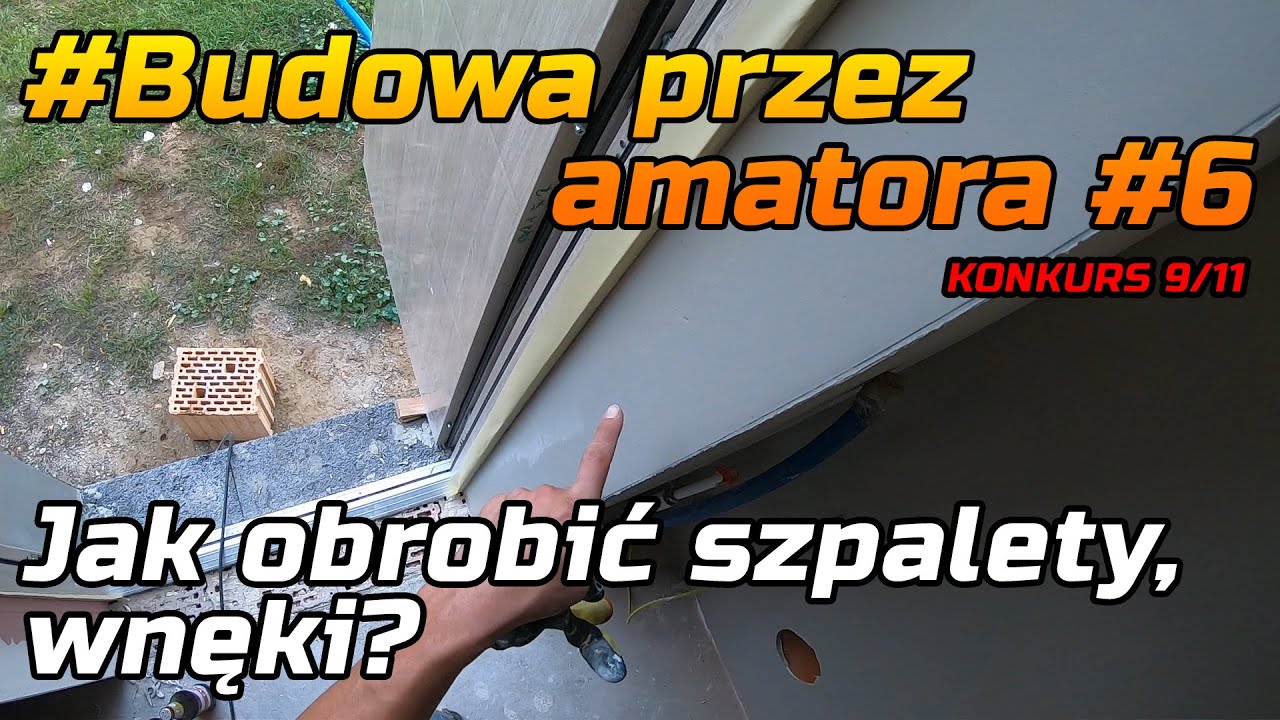 Jak obrobić szpalety, wnęki drzwiowe i okienne? Budowa przez amatora #6 - konkurs 9/11