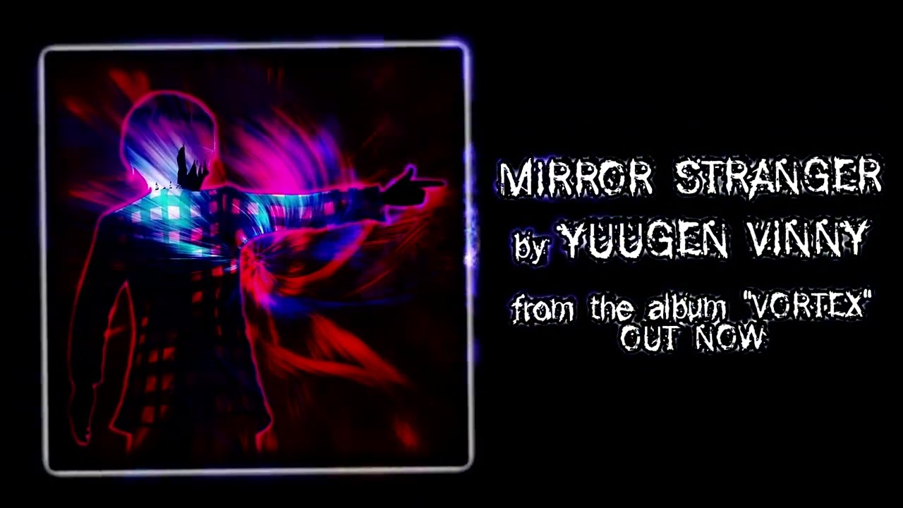Yuugen Vinny - Mirror Stranger (Official Audio)