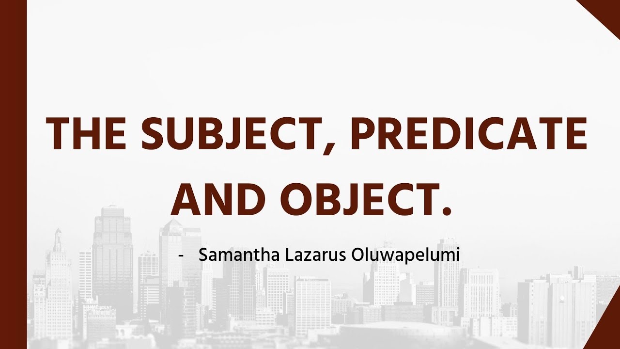 SUBJECT, PREDICATE AND OBJECT 