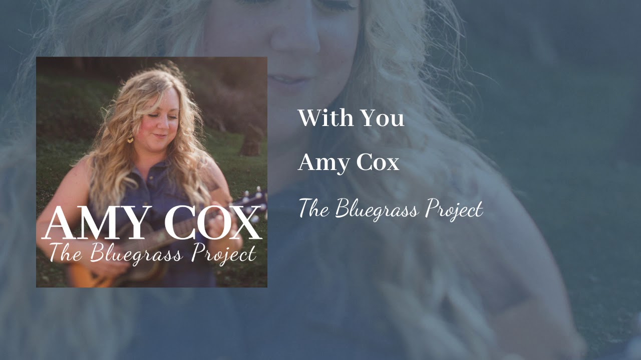 WITH YOU:: Amy Cox:: The Bluegrass Project:: Audio Only
