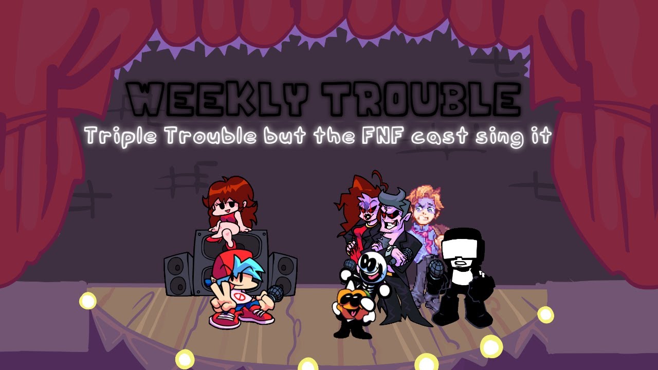 Weekly Trouble [Re-Done] (Triple Trouble but FNF cast sing it)