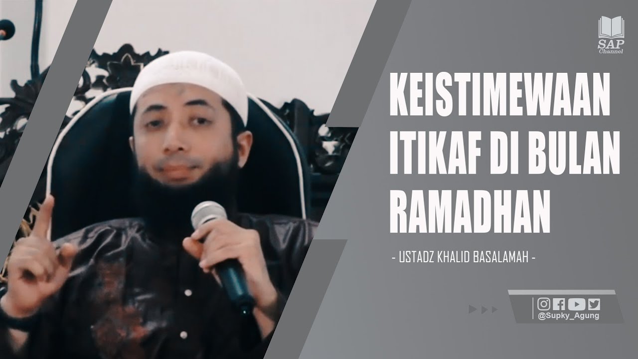 KEISTIMEWAAN ITIKAF DI BULAN RAMADHAN | USTADZ KHALID BASALAMAH