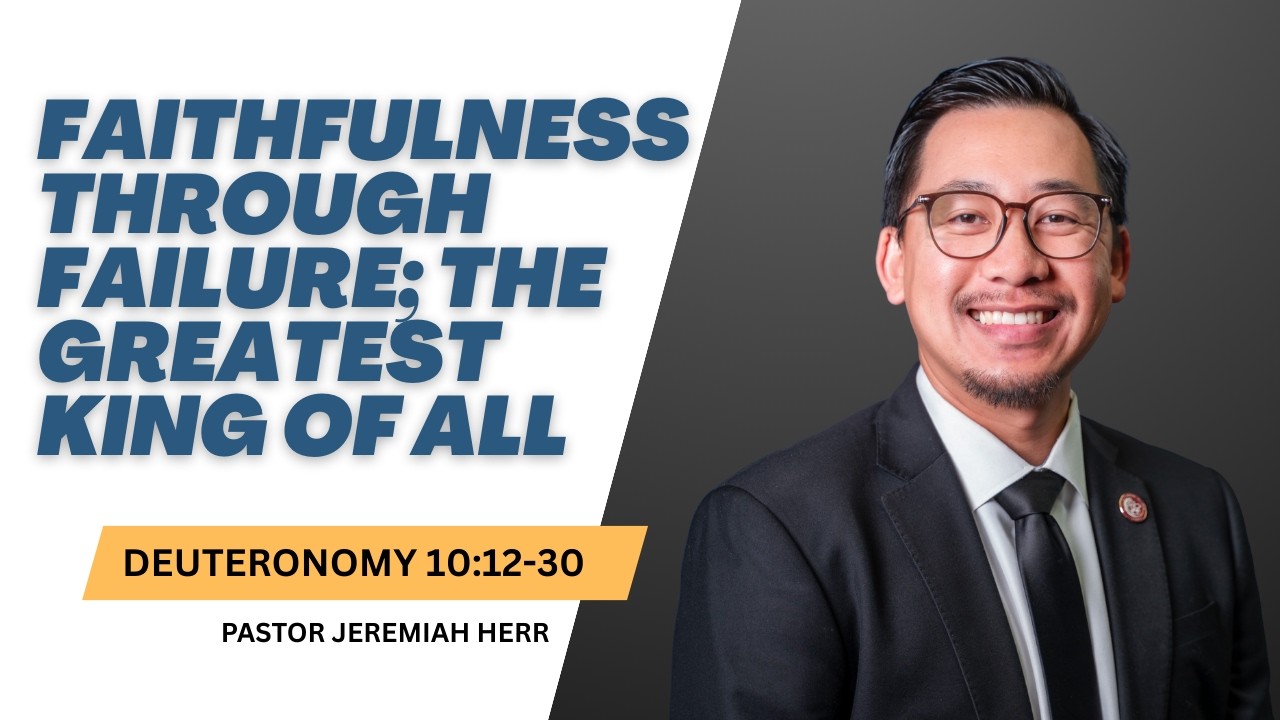 Faithfulness Through Failure; The Greatest King of All - Pastor Jeremiah Herr