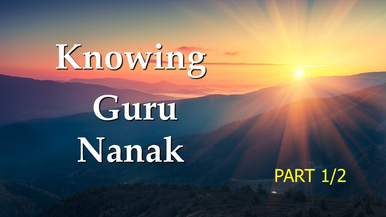 Knowing Guru Nanak Part 1/2