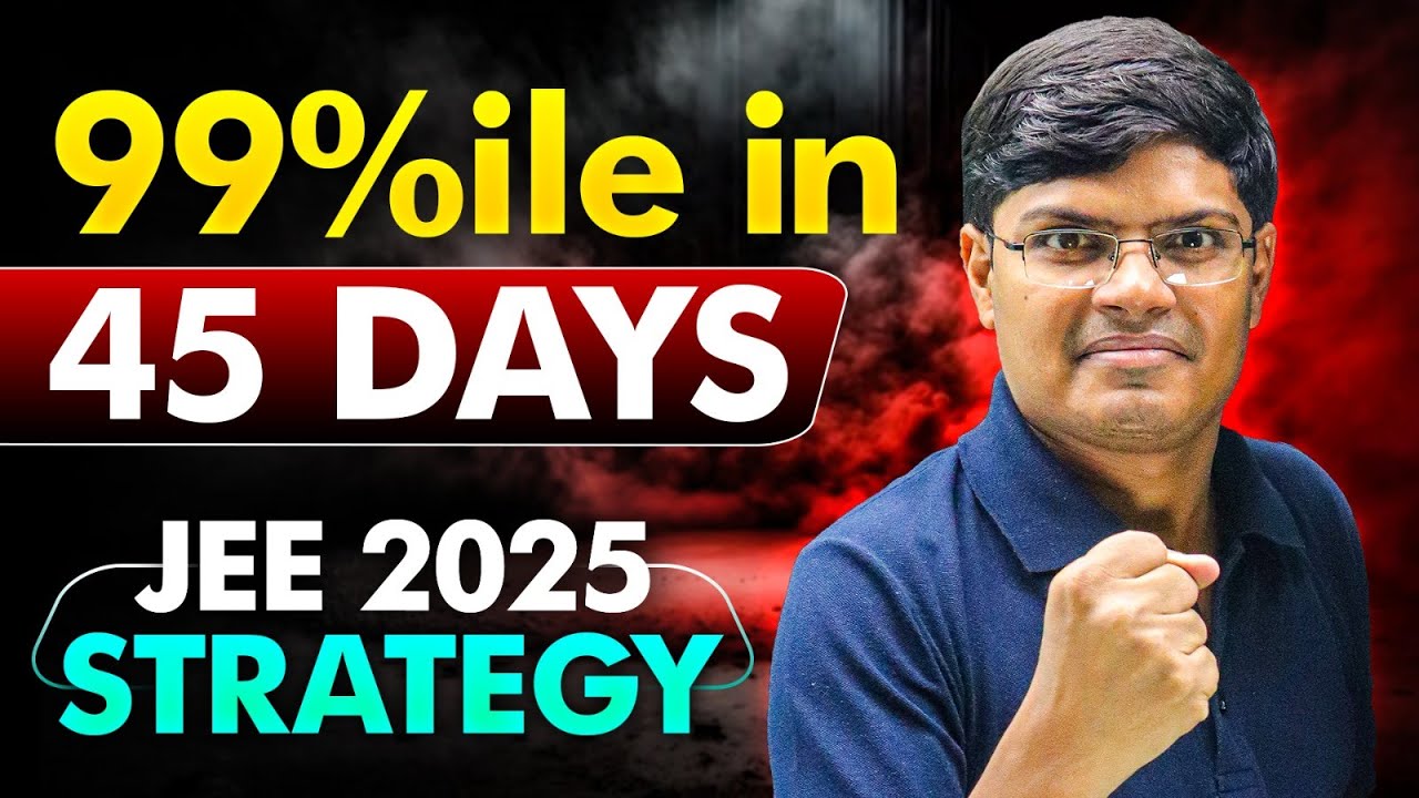 JEE 2025 : 45 Days Ultimate Strategy 🔥| 240 Marks in JEE Mains 1st Attempt Strategy | eSaral