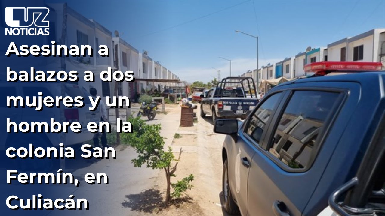 ¡Ataque a balazos deja 2 mujeres y un hombre sin vida en Culiacán! En el Fraccionamiento San Fermín.
