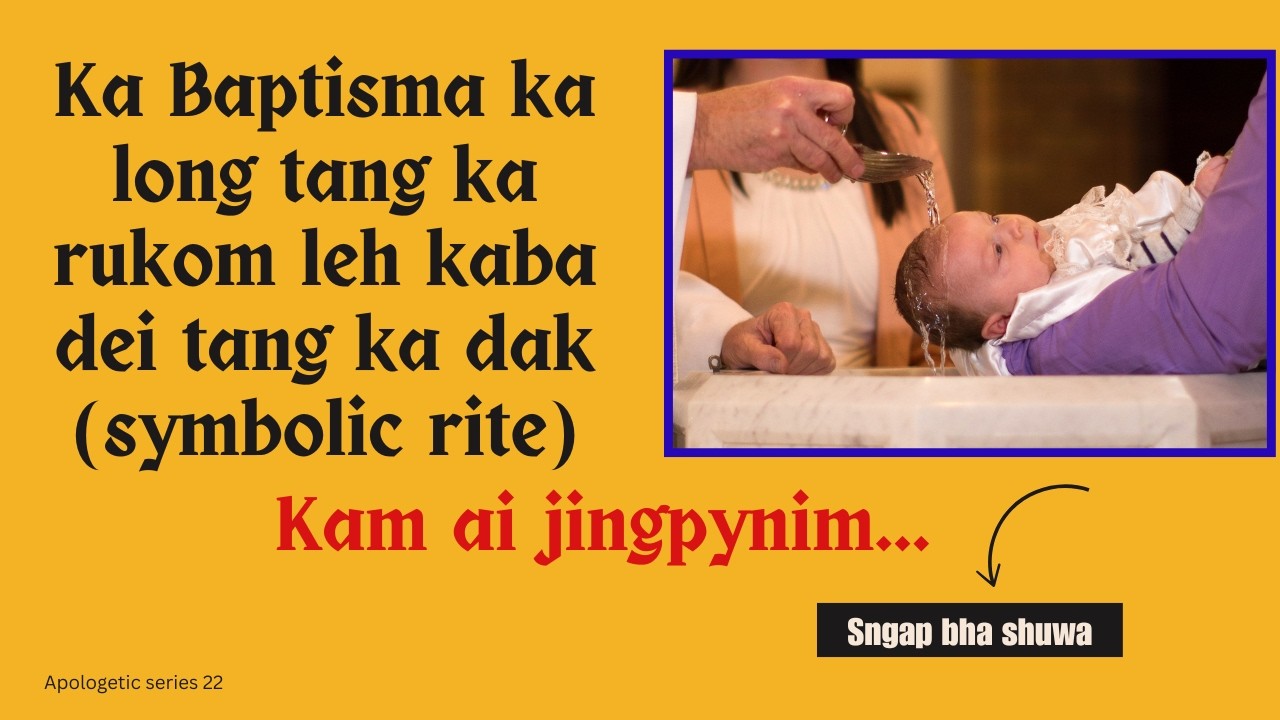 Ka Baptisma ka long tang ka rukom leh kaba dei tang ka dak (symbolic rite): Kam ai jingpynim...