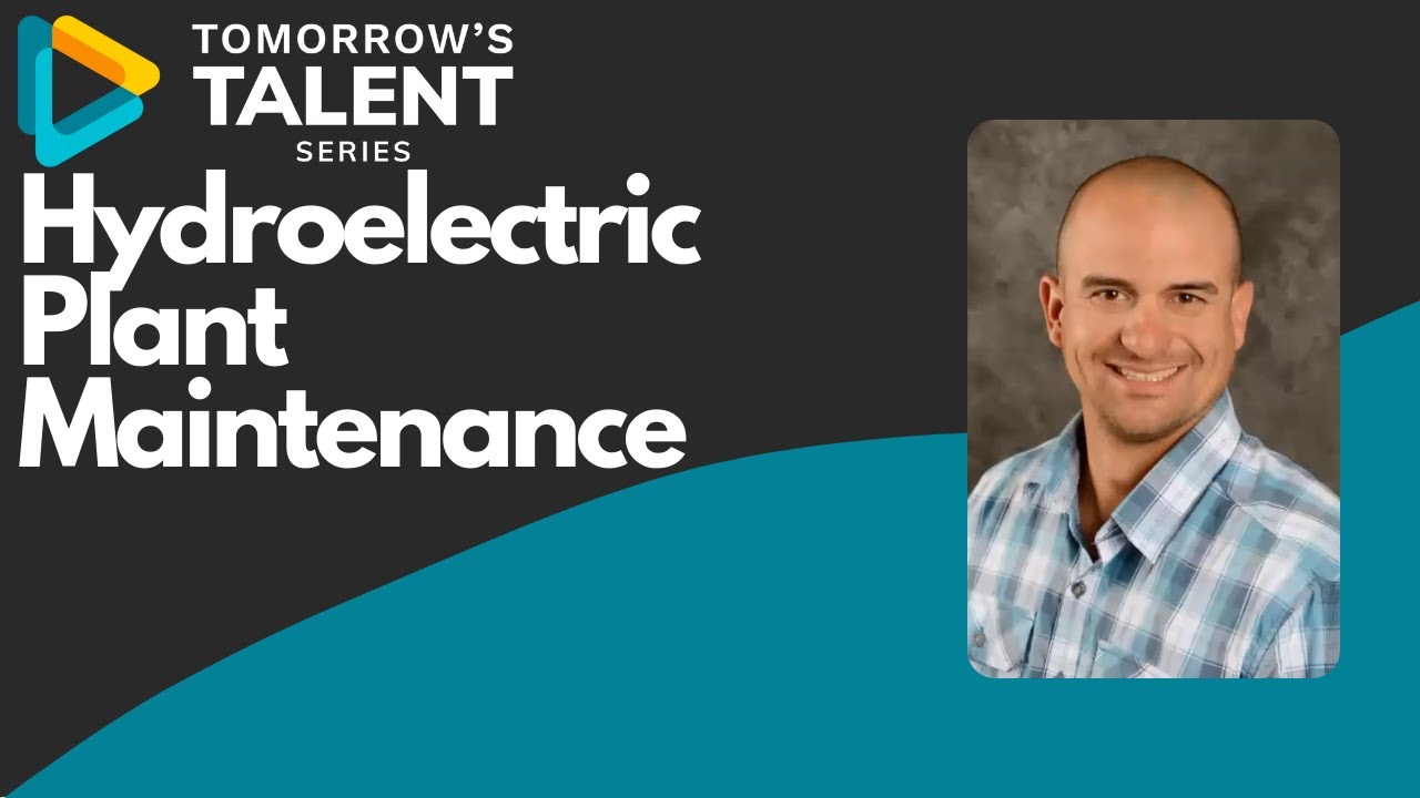 Tomorrow's Talent Series - Hydroelectric Plant Maintenance