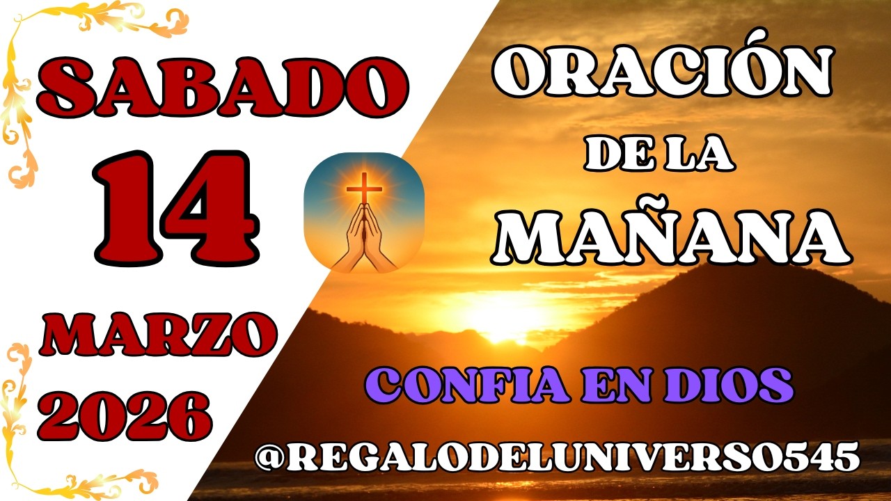 ORACIÓN DE LA MAÑANA DEL DÍA 14/03/2026. 🙏 AMÉN 🙏