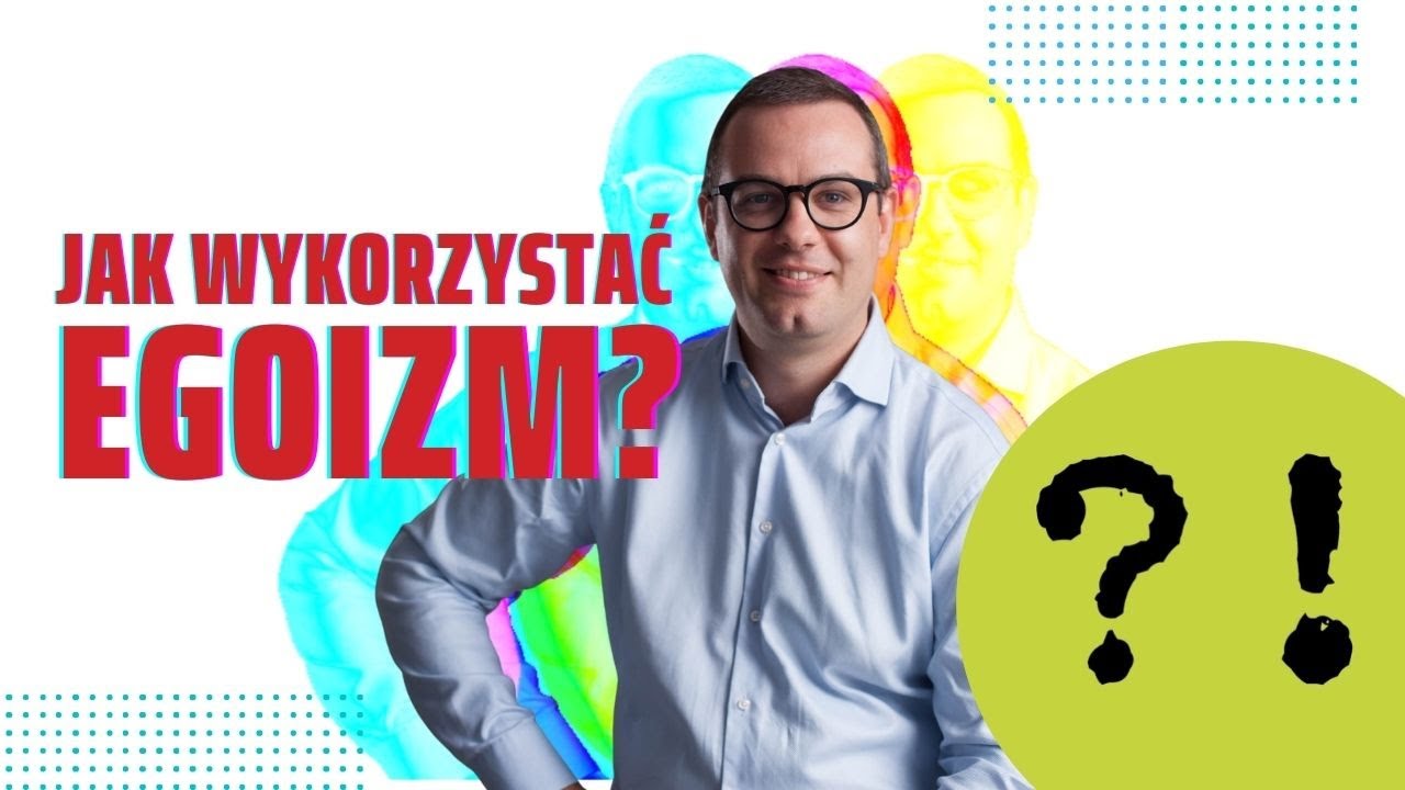 Jak dobrze wykorzystać egoizm?
