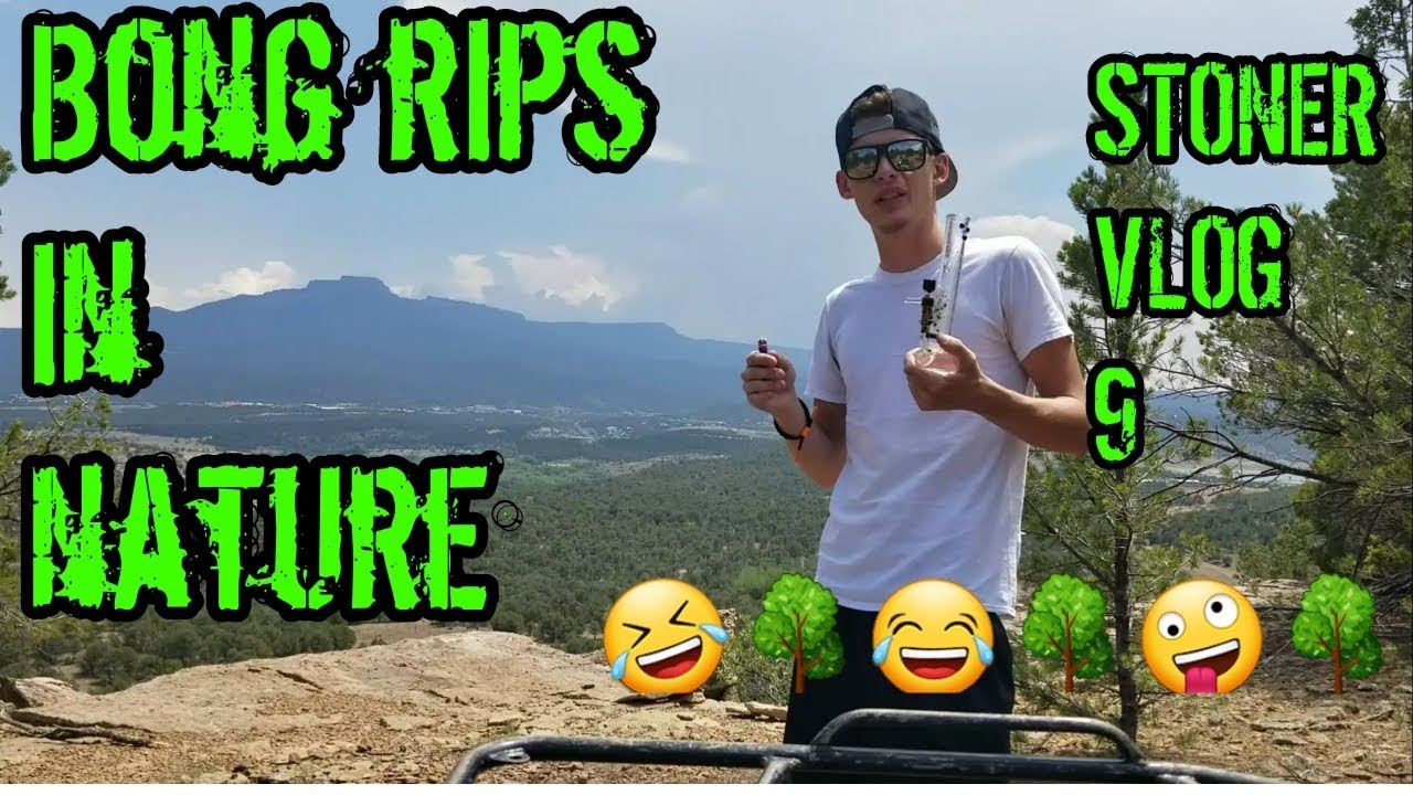 BONG RIPS IN NATURE! (Stoner vlog 9)