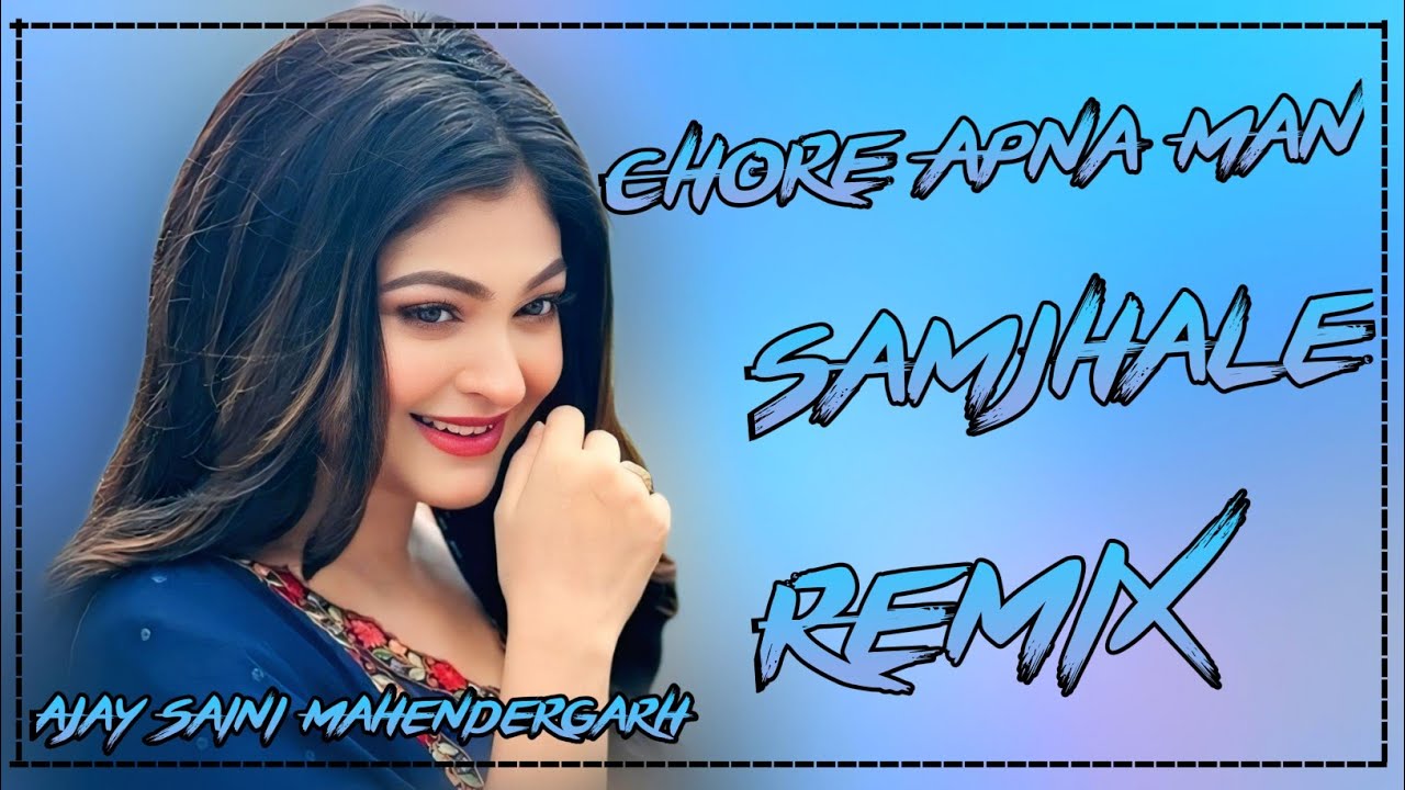 CHORE APNA MAN SAMJHA LE OLD HR SAD VIRAL SONG DJ REMIX DJ AJAY SAINI MAHENDERGARH
