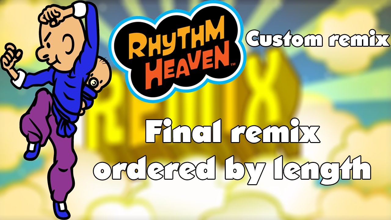[Rhythm Heaven Custom Remix] Final remix ordered by lenght