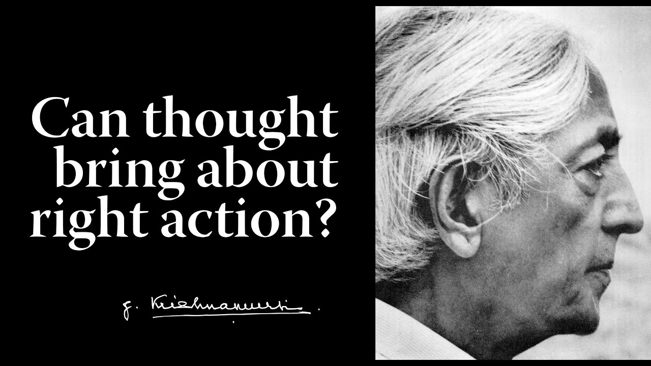 Can thought bring about right action? | Krishnamurti