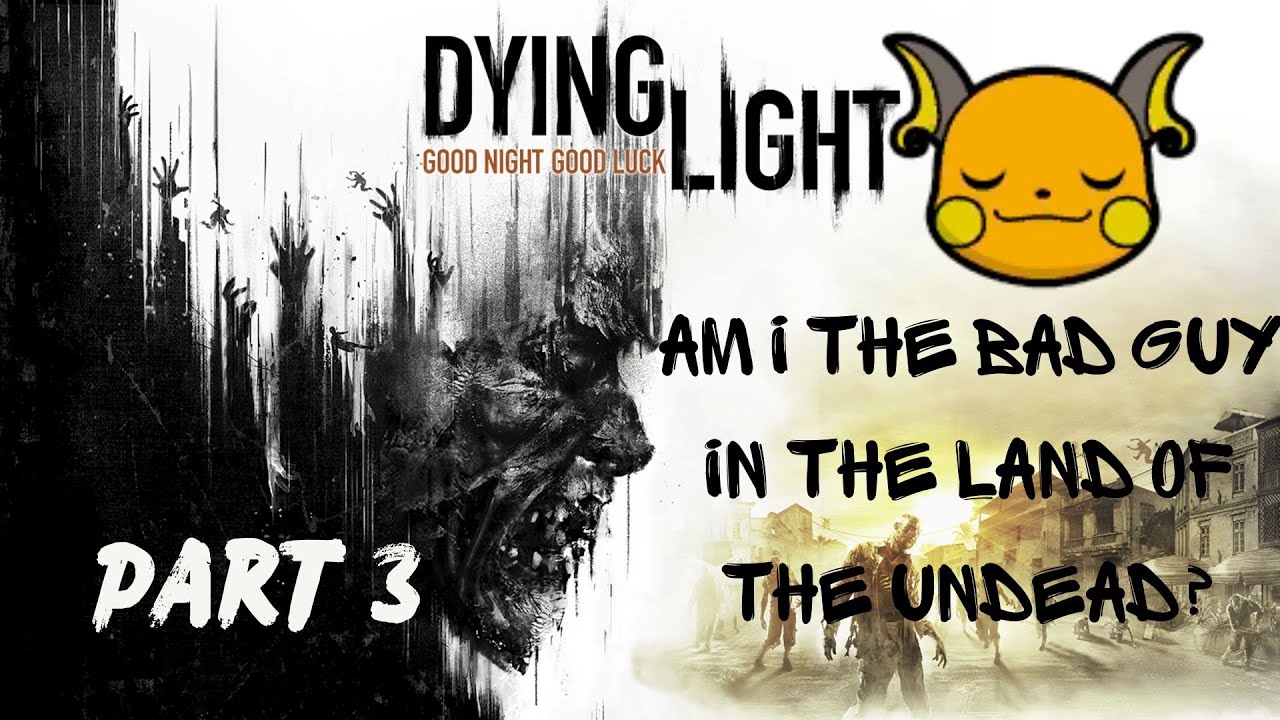 Am I the bad guy in the land of the undead? [03] | Dying Light playthrough