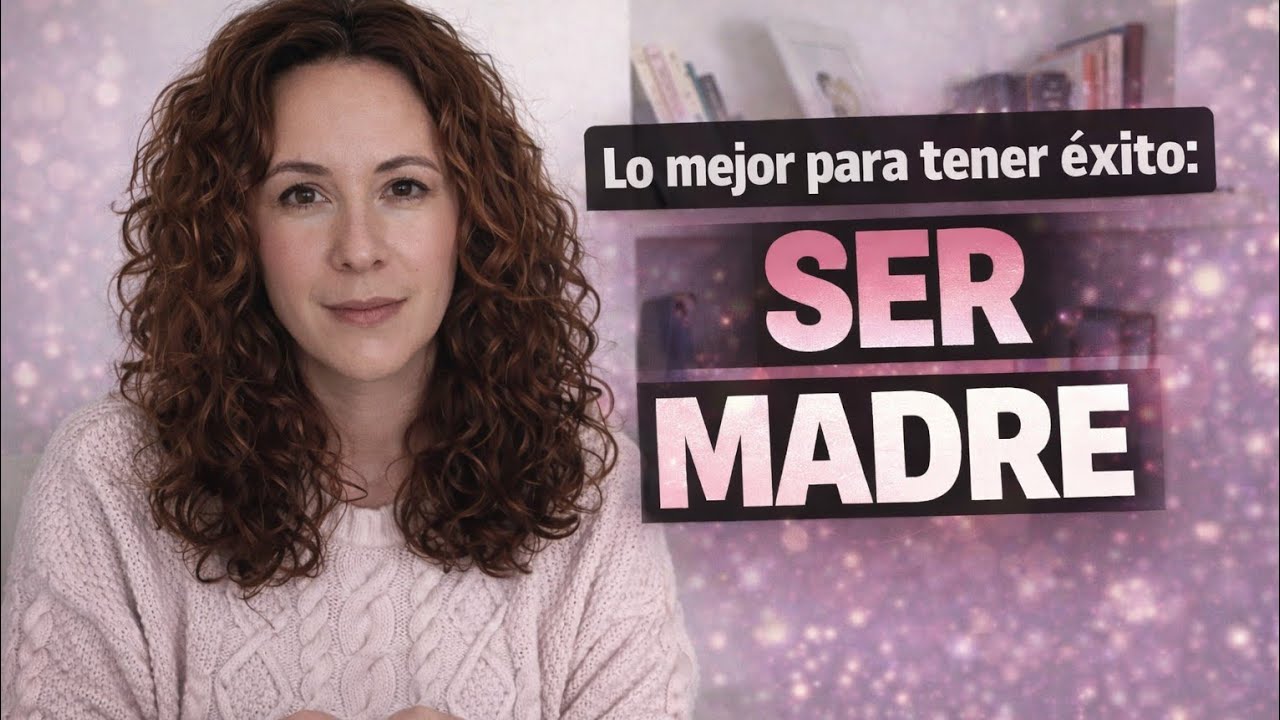 Lo mejor que puede hacer una mujer para tener éxito: SER MADRE