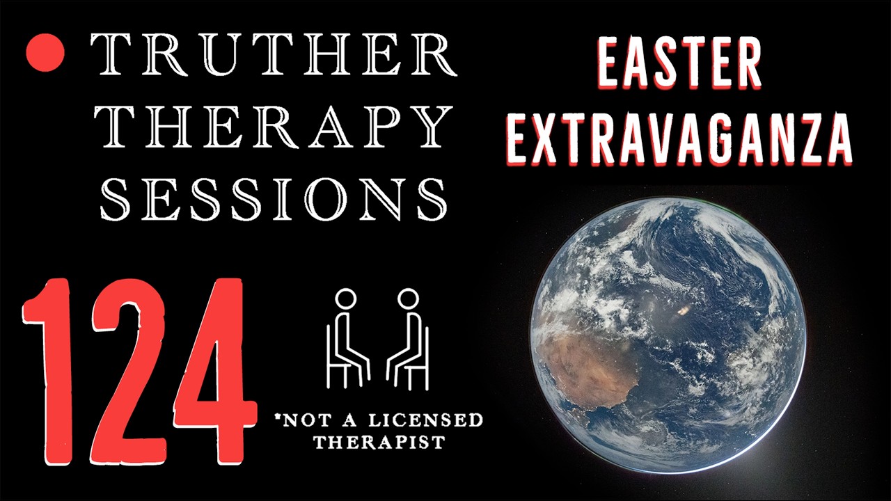Truther Therapy Sessions - 124 - Easter Special!