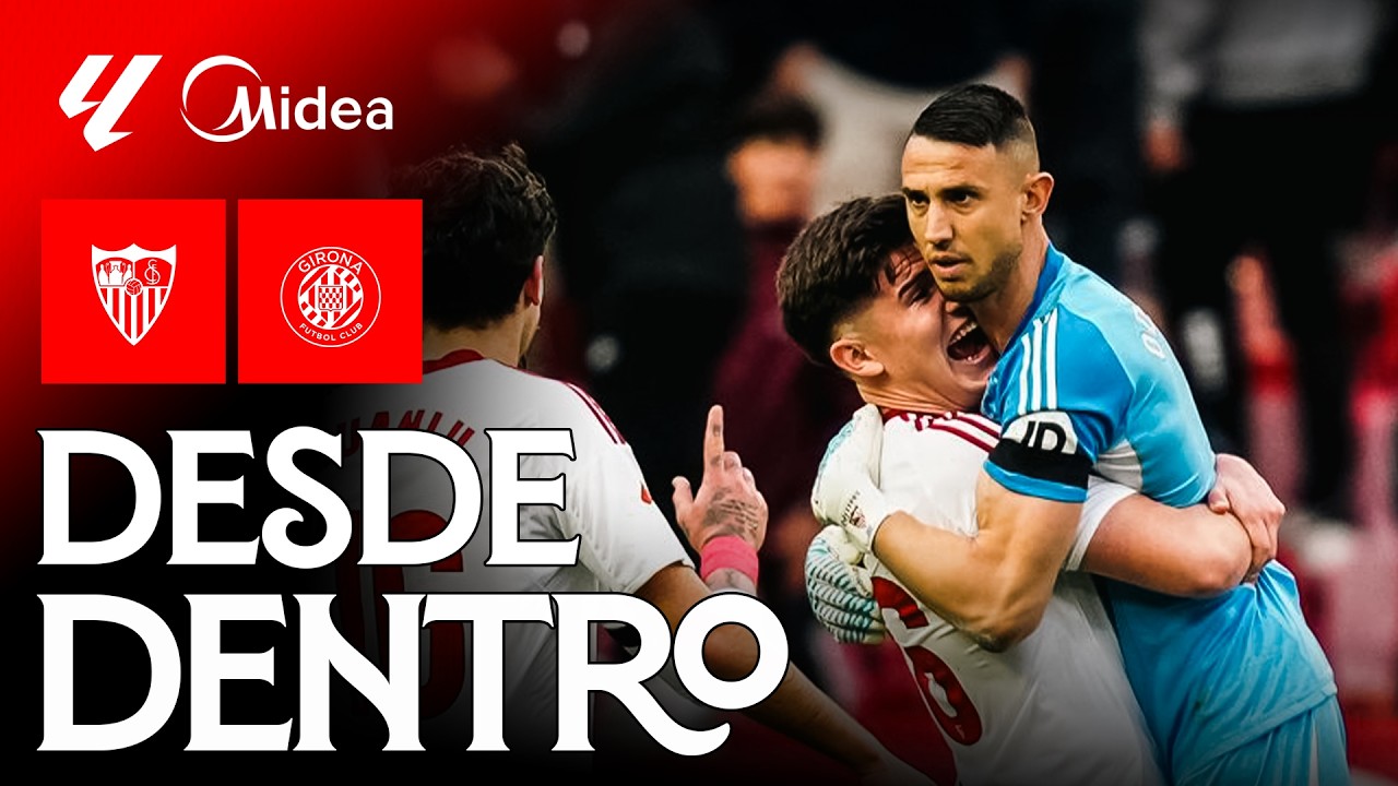 Punto de oro en un final de infarto: el Sevilla FC - Girona FC, desde dentro