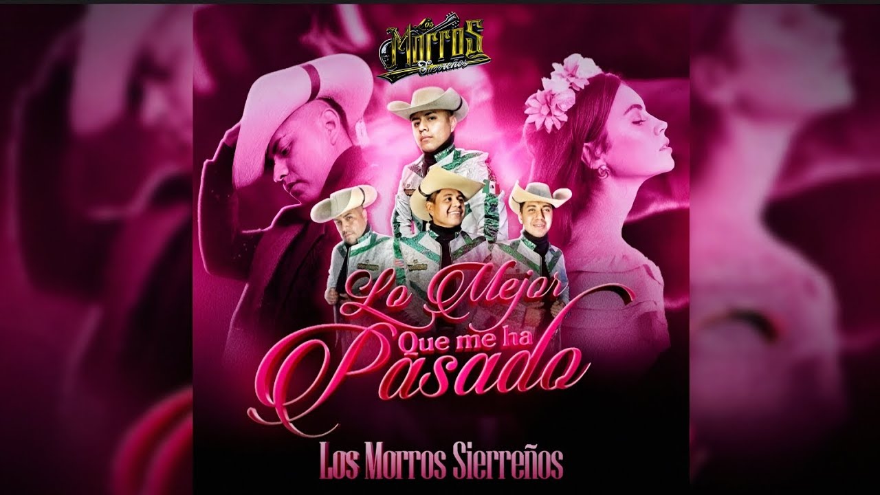 Lo Mejor Que Me A Pasado  Los Morros Sierreños 