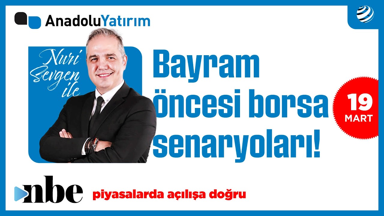 Piyasalarda Açılışa Doğru, | Dr. Nuri Sevgen | 19 Mart