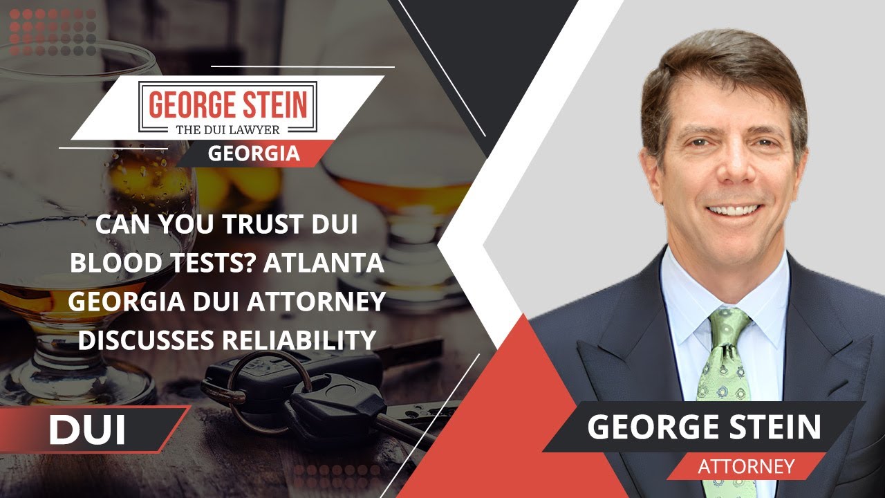 Can You Trust DUI Blood Tests? Atlanta Georgia DUI Attorney Discusses Reliability