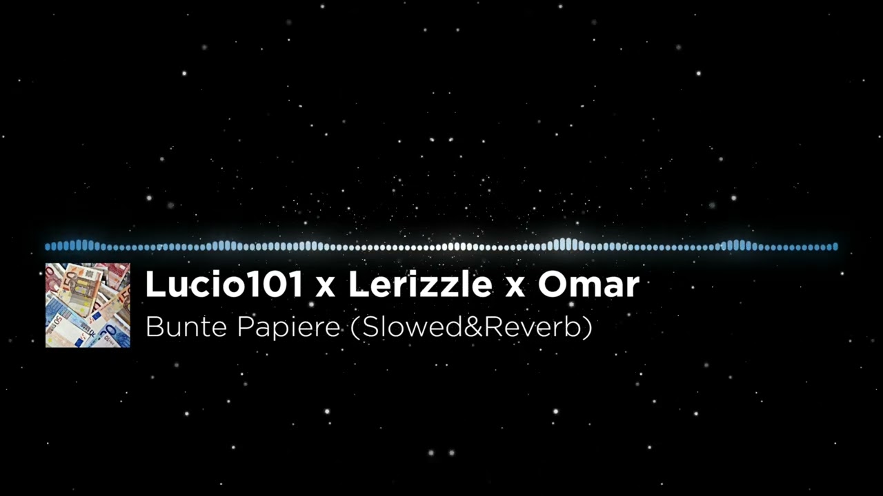 Lucio101 x Lerizzle x Omar - Bunte Papiere (Slowed&Reverb)