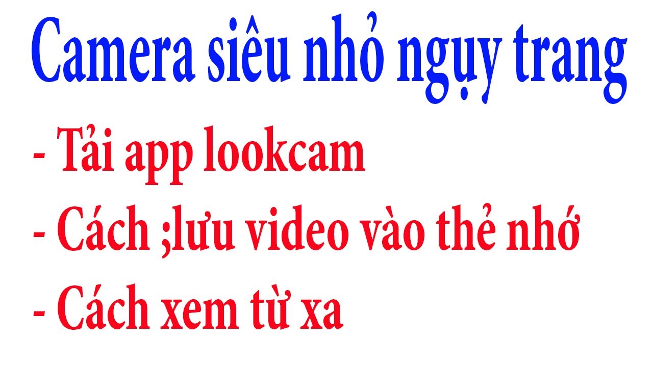 Hướng Dẫn Tải App Lookcam , Lưu Vào Thẻ Nhớ, Cách Xem Từ Xa Của Các Loại Camera Siêu Nhỏ Ngụy Trang