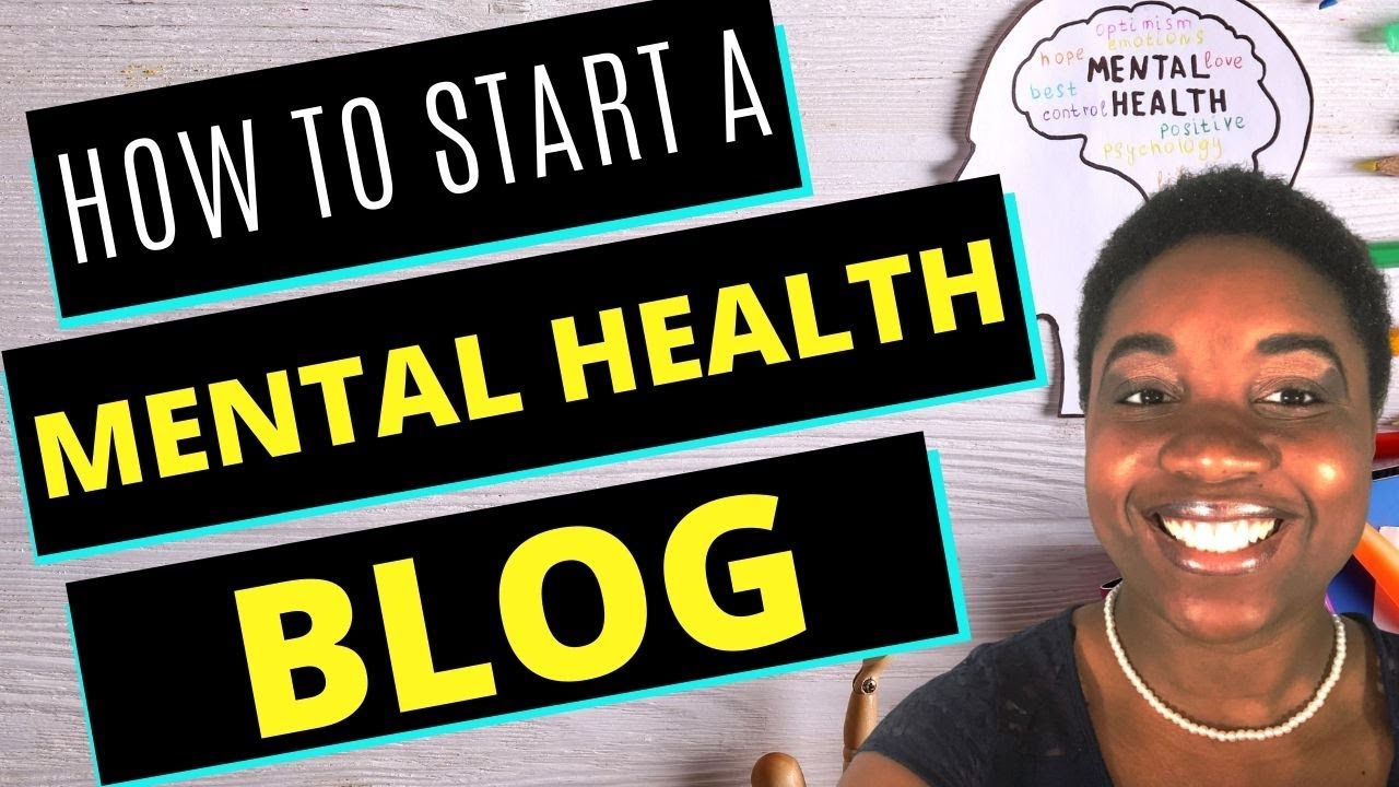 How to Start a Mental Health Blog - A Step-by-Step Guide