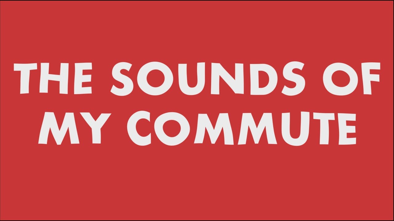 The Sounds of My Commute