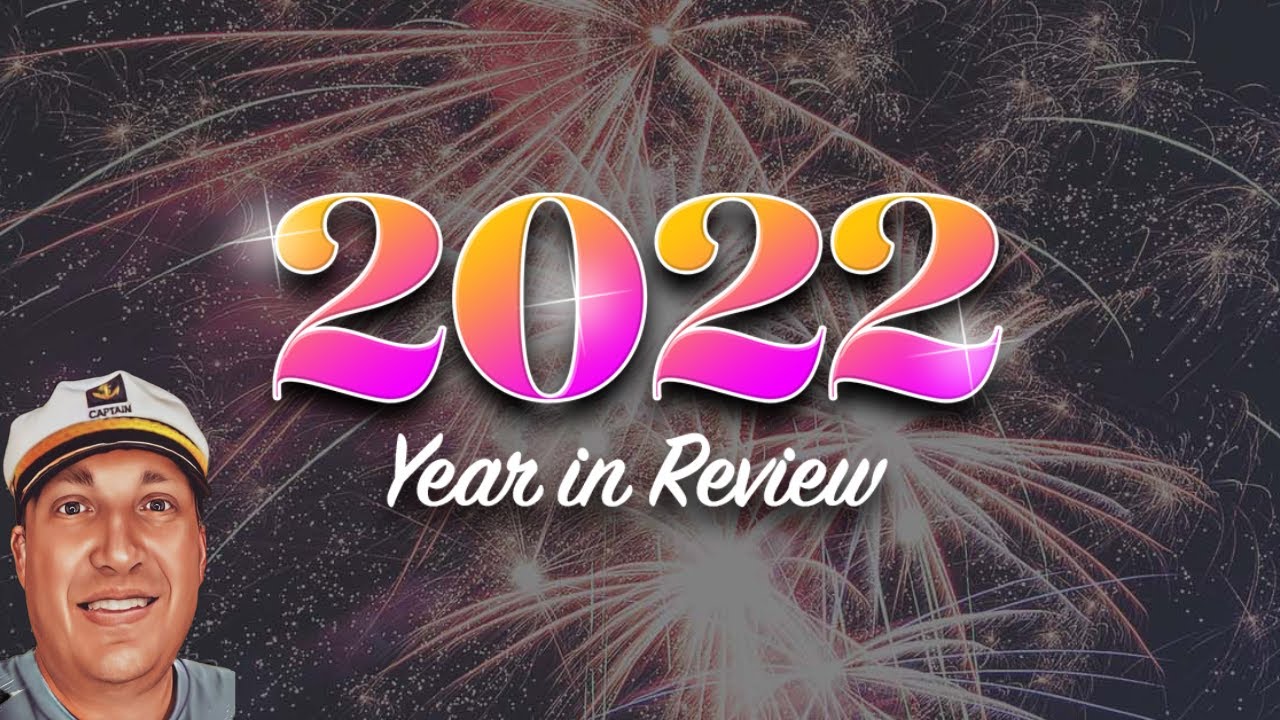 2022 Year In Review! Happy New Year 2023! - Captain Billy J. Travels