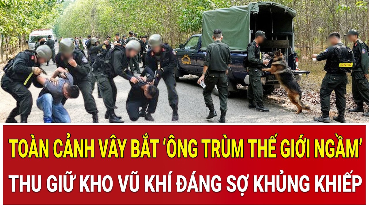 Thời sự nóng 3/3: Toàn cảnh vây bắt ‘ông trùm thế giới ngầm’, thu giữ kho vũ khí đáng sợ khủng khiếp