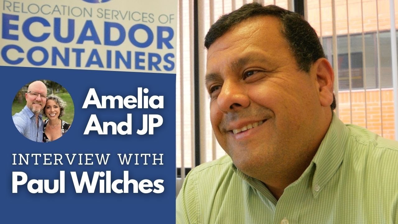 Moving & Shipping Household Goods to Ecuador: Interview w/ Paul Wilches (2019)