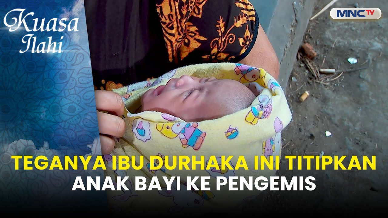 Teganya Ibu Durhaka Ini Titipkan Anak Bayi Ke Pengemis  | KUASA ILAHI