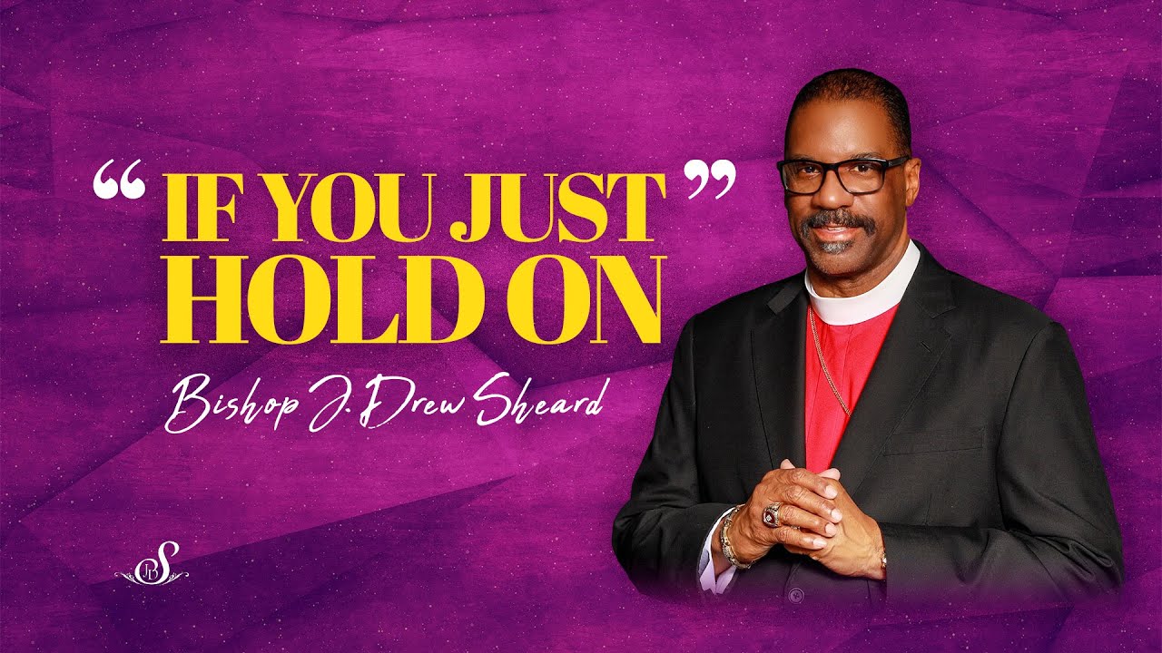 If You Just Hold On | Bishop J. Drew Sheard