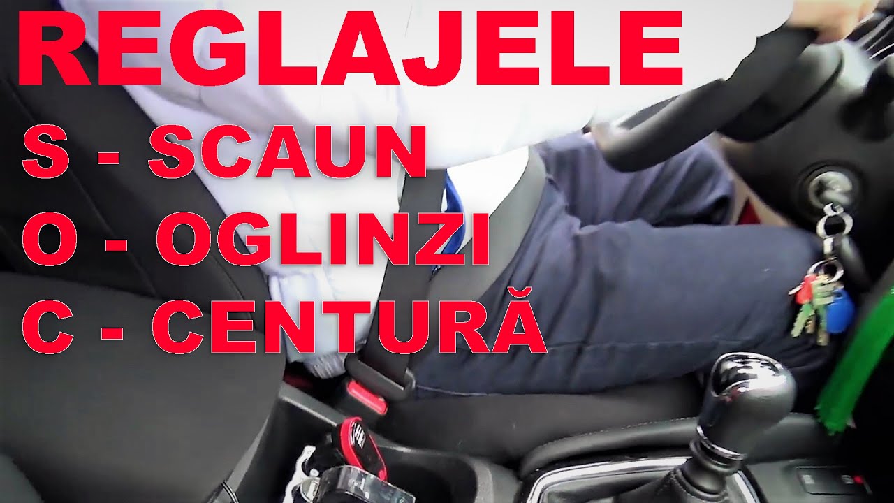 REGLAREA SCAUNULUI SOFERULUI | REGLAREA OGLINZILOR | FIXAREA CENTURII DE SIGURANTA
