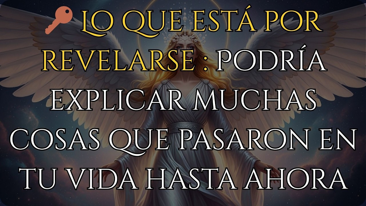 🔑 Lo que está por revelarse : Podría explicar muchas cosas que pasaron en tu vida hasta ahora