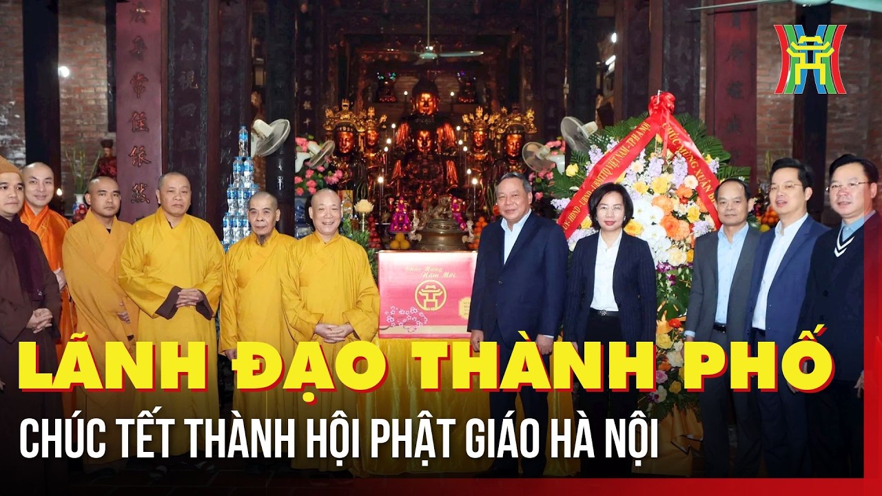 Lãnh đạo Thành phố chúc Tết Thành hội Phật giáo Hà Nội | Tin tức